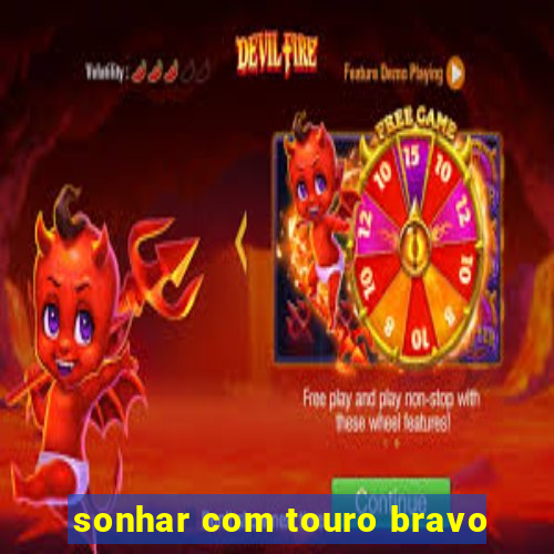 sonhar com touro bravo